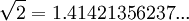 \sqrt{2} = 1.41421356237 ...\,