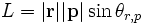 L = |\mathbf{r}||\mathbf{p}|\sin	\theta_{r,p}