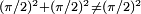 \scriptstyle (\pi/2)^2+(\pi/2)^2\neq (\pi/2)^2