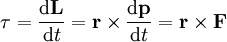 \tau = \frac{\mathrm{d}\mathbf{L}}{\mathrm{d}t} = \mathbf{r} \times \frac{\mathrm{d}\mathbf{p}}{\mathrm{d}t} = \mathbf{r} \times \mathbf{F} 