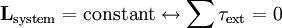 \mathbf{L}_{\mathrm{system}} =  \mathrm{constant} \leftrightarrow \sum \tau_{\mathrm{ext}} = 0 