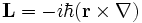 \mathbf{L}=-i\hbar(\mathbf{r}\times\nabla)