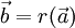 \vec{b}=r(\vec{a})