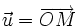 \vec{u}=\overrightarrow{OM}