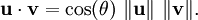 \mathbf{u} \cdot \mathbf{v} = \cos(\theta)\ \|\mathbf{u}\|\ \|\mathbf{v}\|.