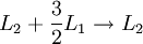 L_2 + \frac{3}{2}L_1 \rightarrow L_2