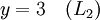 y = 3 \quad (L_2)