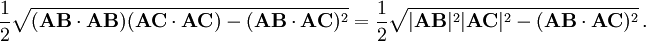 
\frac{1}{2} \sqrt{(\mathbf{AB} \cdot \mathbf{AB})(\mathbf{AC} \cdot \mathbf{AC}) -(\mathbf{AB} \cdot \mathbf{AC})^2} =\frac{1}{2} \sqrt{ |\mathbf{AB}|^2 |\mathbf{AC}|^2 -(\mathbf{AB} \cdot \mathbf{AC})^2} \, .
