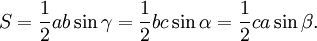 S =  \frac{1}{2}ab\sin \gamma = \frac{1}{2}bc\sin \alpha  = \frac{1}{2}ca\sin \beta.