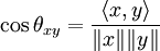 
\cos\theta_{xy}=\frac{\langle x,y\rangle}{\|x\| \|y\|}
