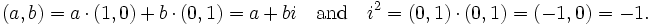 (a, b) = a \cdot (1, 0) + b \cdot (0, 1) = a + bi \quad \text{and} \quad i^2 = (0, 1) \cdot (0, 1) = (-1, 0) = -1.