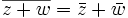 \overline{z+w} = \bar{z} + \bar{w}