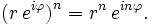 \big(r\,e^{i\varphi}\big)^n = r^n\,e^{in\varphi}. \,