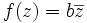 f(z)=b\overline{z}