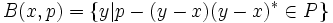 B(x,p) = \{y | p - (y-x)(y-x)^*\in P\}