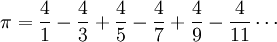 \pi = \frac{4}{1}-\frac{4}{3}+\frac{4}{5}-\frac{4}{7}+\frac{4}{9}-\frac{4}{11}\cdots\! 