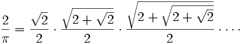 \frac2\pi = \frac{\sqrt2}2 \cdot \frac{\sqrt{2+\sqrt2}}2 \cdot \frac{\sqrt{2+\sqrt{2+\sqrt2}}}2 \cdot \cdots\!