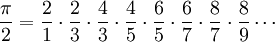 \frac{\pi}{2} = \frac{2}{1} \cdot \frac{2}{3} \cdot \frac{4}{3} \cdot \frac{4}{5} \cdot \frac{6}{5} \cdot \frac{6}{7} \cdot \frac{8}{7} \cdot \frac{8}{9} \cdots\!