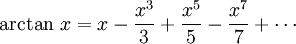 \arctan \, x = x - \frac{x^3}{3} + \frac{x^5}{5} - \frac{x^7}{7} + \cdots\!