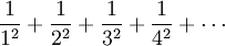 \frac{1}{1^2} + \frac{1}{2^2} + \frac{1}{3^2} + \frac{1}{4^2} + \cdots\!