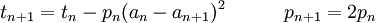 t_{n+1} = t_n - p_n (a_n-a_{n+1})^2 \quad \quad \quad p_{n+1} = 2 p_n\!