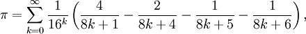 \pi = \sum_{k=0}^\infty \frac{1}{16^k} \left( \frac{4}{8k + 1} - \frac{2}{8k + 4} - \frac{1}{8k + 5} - \frac{1}{8k + 6}\right),