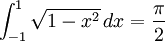 \int_{-1}^1 \sqrt{1-x^2}\,dx = \frac{\pi}{2}