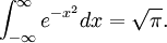 \int_{-\infty}^{\infty}e^{-x^2}dx=\sqrt{\pi}.