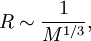 R \sim \frac{1}{M^{1/3}}, \,