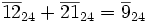 \overline{12}_{24} + \overline{21}_{24} = \overline{9}_{24}