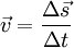  \vec v = \frac {\Delta \vec s}{\Delta t} 