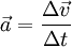  \vec a = \frac {\Delta \vec v}{\Delta t} 