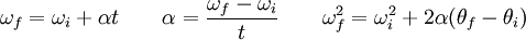 \,\!\omega_f = \omega_i + \alpha t \qquad \alpha = \frac{\omega_f - \omega_i}{t} \qquad \omega_f^2 = \omega_i^2 + 2 \alpha (\theta_f - \theta_i)