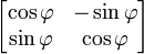 \begin{bmatrix} \cos \varphi & -\sin \varphi \\ \sin \varphi & \cos \varphi \end{bmatrix}