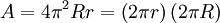 A = 4 \pi^2 R r = \left( 2\pi r \right) \left( 2 \pi R \right) \,