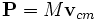 \mathbf{P}= M\mathbf{v}_{cm}