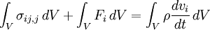 \ \int_V \sigma_{ij,j} \, dV + \int_V F_i \, dV = \int_V \rho \frac{d v_i}{dt} \, dV