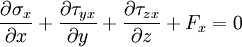 \frac{\partial \sigma_x}{\partial x} + \frac{\partial \tau_{yx}}{\partial y} + \frac{\partial \tau_{zx}}{\partial z} + F_x = 0