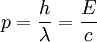 p = \frac{h}{\lambda} = \frac{E}{c} 