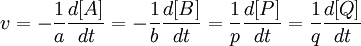 v = - \frac{1}{a} \frac{d[A]}{dt} = - \frac{1}{b} \frac{d[B]}{dt} = \frac{1}{p} \frac{d[P]}{dt} = \frac{1}{q} \frac{d[Q]}{dt}