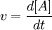 v= \frac{d[A]}{dt}