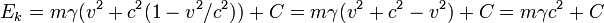 E_k = m \gamma (v^2 + c^2 (1 - v^2/c^2)) + C = m \gamma (v^2 + c^2 - v^2) + C = m \gamma c^2 + C\!