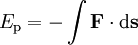 E_{\rm p} = -\int \mathbf{F}\cdot{\rm d}\mathbf{s}