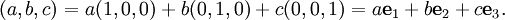 (a,b,c) = a(1,0,0) + b(0,1,0) + c(0,0,1) = a{\mathbf e}_1 + b{\mathbf e}_2 + c{\mathbf e}_3.