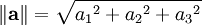 \left\|\mathbf{a}\right\|=\sqrt{{a_1}^2+{a_2}^2+{a_3}^2}