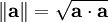 \left\|\mathbf{a}\right\|=\sqrt{\mathbf{a}\cdot\mathbf{a}}