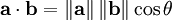 \mathbf{a}\cdot\mathbf{b}
=\left\|\mathbf{a}\right\|\left\|\mathbf{b}\right\|\cos\theta