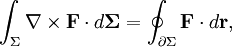  \int_{\Sigma} \nabla \times \mathbf{F} \cdot d\mathbf{\Sigma} = \oint_{\partial\Sigma} \mathbf{F} \cdot d \mathbf{r}, 