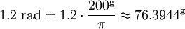 1.2 \mbox{ rad} = 1.2 \cdot \frac {200^{\rm g}} {\pi} \approx 76.3944^{\rm g}