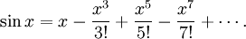 \sin x = x - \frac{x^3}{3!} + \frac{x^5}{5!} - \frac{x^7}{7!} + \cdots .